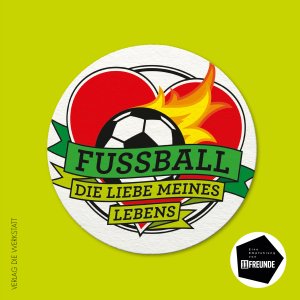 Verlag Die Werkstatt: Fussball. Die Liebe meines Lebens